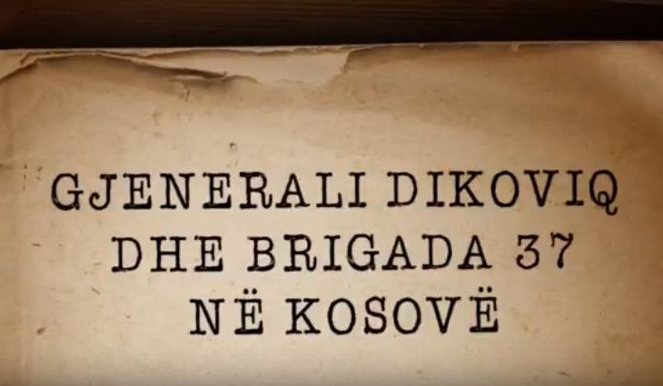 Fakte të reja mbi krimet e gjeneralit Lubisha Dikoviq dhe Brigadës 37 në Kosovë