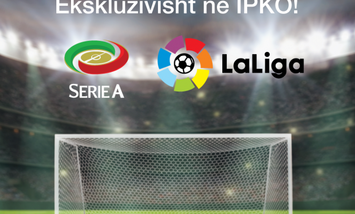 Konfirmohet transmetimi i Serie A dhe La Liga në IPKO – DigitAlb për 3 sezonet e ardhshme