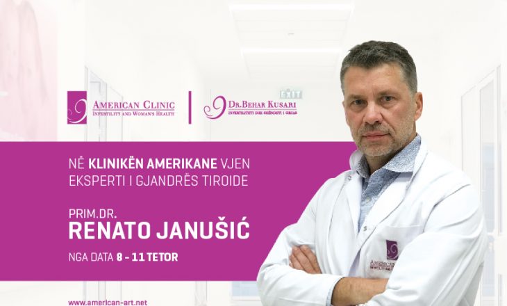 Klinika Amerikane “Dr. Behar Kusari” sjellë përsëri ekspertin Kroat të Gjandres Tiroide “Prim. Dr. Renato Janusic”